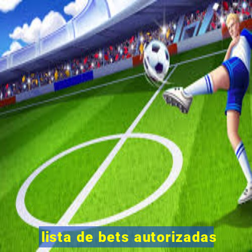 lista de bets autorizadas